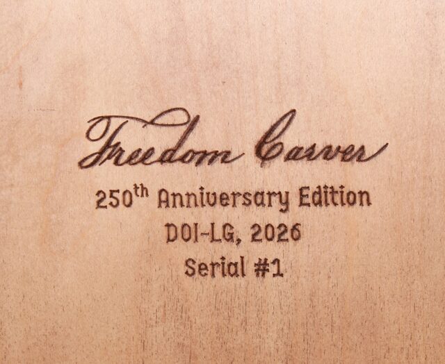 Maker's mark carved on the back panel: Freedom Carver, 250th Anniversary Edition, DOI-LG 2026, Serial number 1